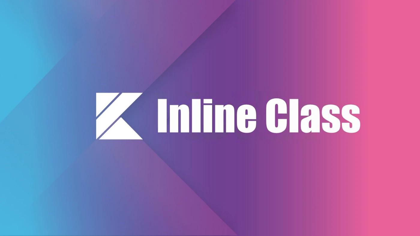 👨🏼💻关于 Kotlin 内联(值)类的一切